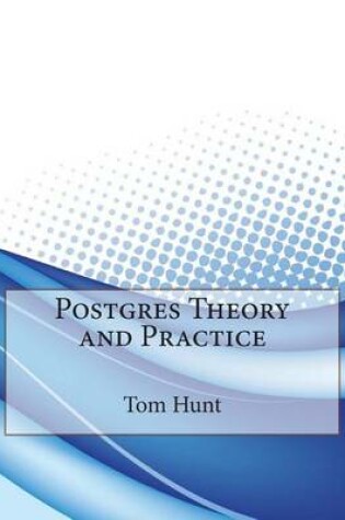 Cover of Postgres Theory and Practice