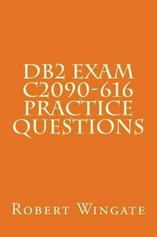 Cover of DB2 Exam C2090-616 Practice Questions