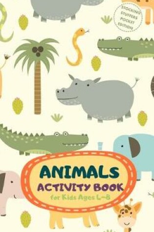 Cover of Animals Activity Book for Kids Ages 4-8 Stocking Stuffers Pocket Edition