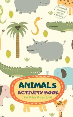 Book cover for Animals Activity Book for Kids Ages 4-8 Stocking Stuffers Pocket Edition