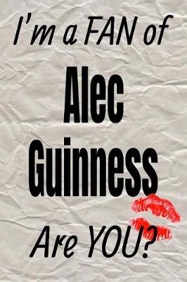 Book cover for I'm a Fan of Alec Guinness Are You? Creative Writing Lined Journal