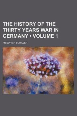 Cover of The History of the Thirty Years War in Germany (Volume 1)