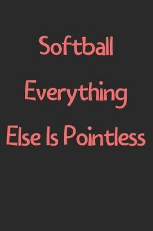 Cover of Softball Everything Else Is Pointless