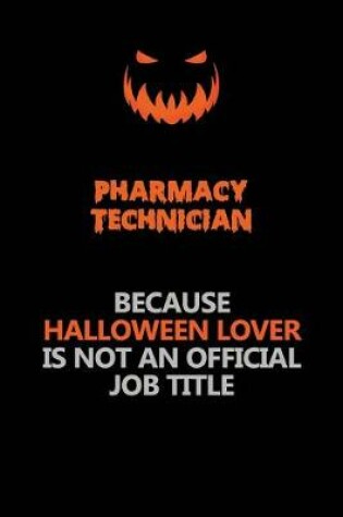 Cover of Pharmacy Technician Because Halloween Lover Is Not An Official Job Title