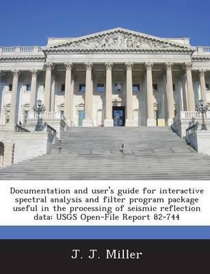 Book cover for Documentation and User's Guide for Interactive Spectral Analysis and Filter Program Package Useful in the Processing of Seismic Reflection Data