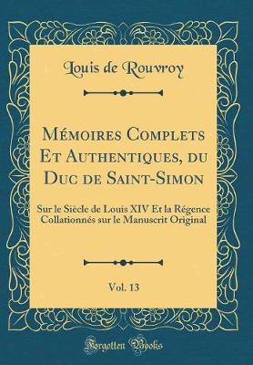 Book cover for Memoires Complets Et Authentiques, Du Duc de Saint-Simon, Vol. 13
