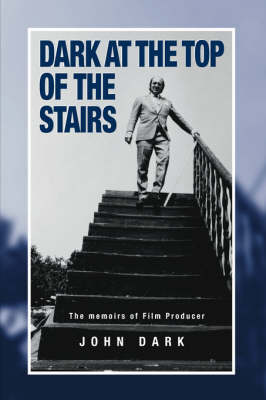 Book cover for Dark at the Top of the Stairs - Memoirs of a Film Producer