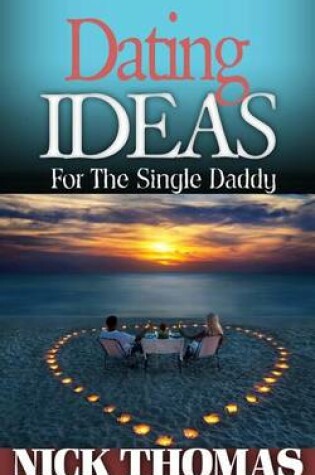 Cover of Dating Ideas For The Single Daddy