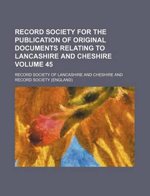 Book cover for Record Society for the Publication of Original Documents Relating to Lancashire and Cheshire Volume 45