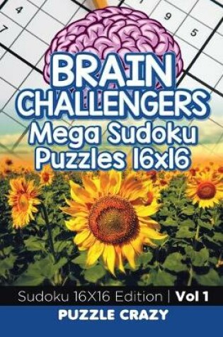 Cover of Brain Challengers Mega Sudoku Puzzles 16x16 Vol 1