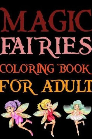 Cover of Magic Fairies Coloring Book For Adult