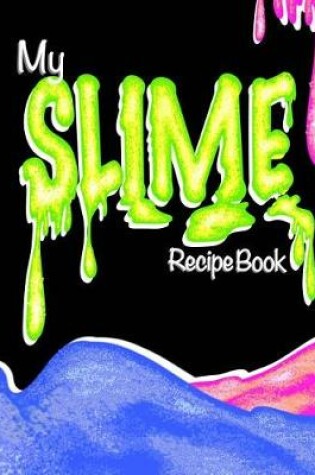 Cover of My Slime Recipe Book (Blank Slime Cookbook)