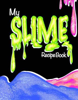 Book cover for My Slime Recipe Book (Blank Slime Cookbook)