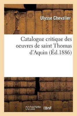 Cover of Catalogue Critique Des Oeuvres de Saint Thomas d'Aquin