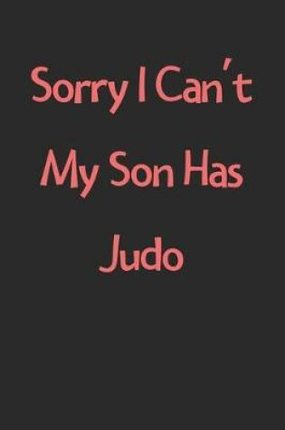 Cover of Sorry I Can't My Son Has Judo