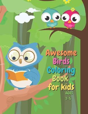 Book cover for Awesome Birds Coloring Book For Kids Ages 3-5