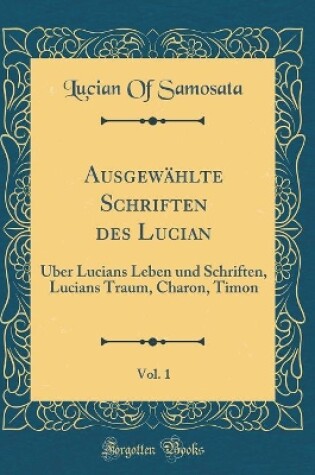 Cover of Ausgewahlte Schriften Des Lucian, Vol. 1