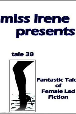 Cover of Miss Irene Presents - Tale 38