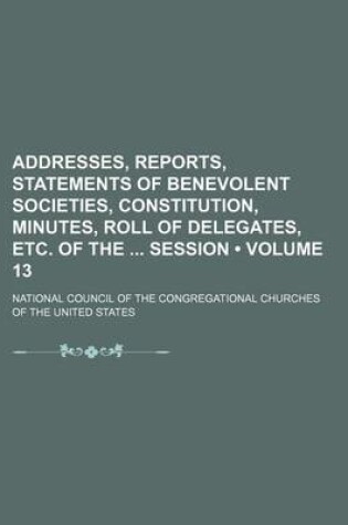 Cover of Addresses, Reports, Statements of Benevolent Societies, Constitution, Minutes, Roll of Delegates, Etc. of the Session (Volume 13)