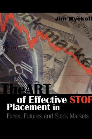 Cover of The Art of Effective Stop Placement in Forex, Futures and Stock Markets