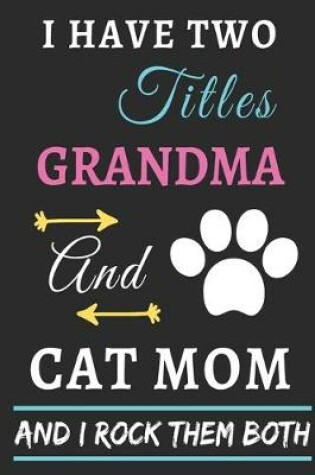 Cover of I Have Two Titles Grandma And Cat Mom And I Rock Them Both