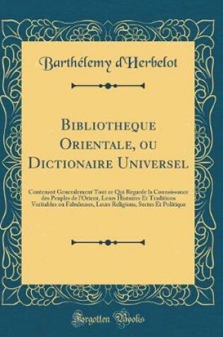 Cover of Bibliotheque Orientale, Ou Dictionaire Universel