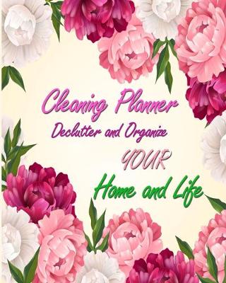 Book cover for Cleaning Planner - Declutter and Organize your Home and Life