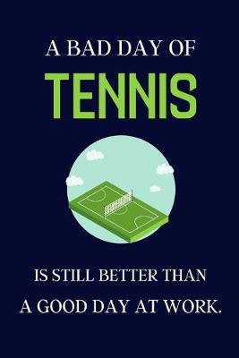 Book cover for A bad day of Tennis is still better than a good day at work.