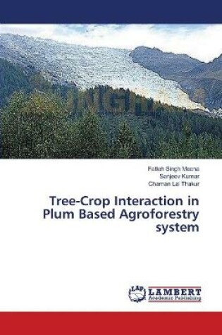 Cover of Tree-Crop Interaction in Plum Based Agroforestry system