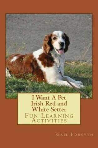 Cover of I Want A Pet Irish Red and White Setter