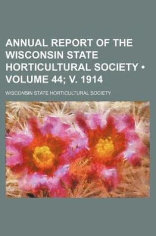 Cover of Annual Report of the Wisconsin State Horticultural Society (Volume 44; V. 1914)