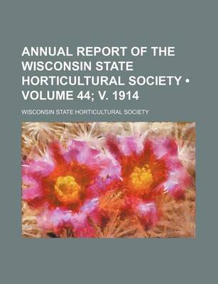 Book cover for Annual Report of the Wisconsin State Horticultural Society (Volume 44; V. 1914)