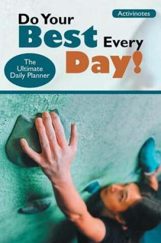 Cover of Do Your Best Every Day! The Ultimate Daily Planner