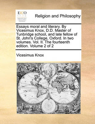 Book cover for Essays Moral and Literary. by Vicesimus Knox, D.D. Master of Tunbridge School, and Late Fellow of St. John's College, Oxford. in Two Volumes. Vol. II. the Fourteenth Edition. Volume 2 of 2