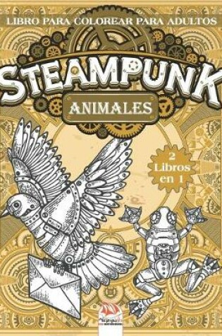 Cover of Steampunk animales - Libro para colorear para adultos 2 libros en 1