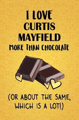 Book cover for I Love Curtis Mayfield More Than Chocolate (Or About The Same, Which Is A Lot!)