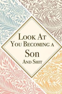 Book cover for Look At You Becoming a Son And Shit