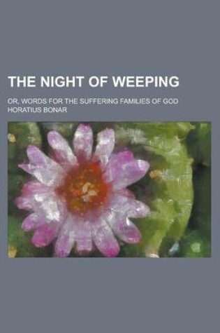 Cover of The Night of Weeping; Or, Words for the Suffering Families of God