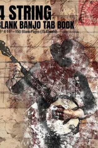 Cover of 4 String Blank Banjo Tab Book - 8.5 x 11 - 150 Blank Pages (75 Sheets)