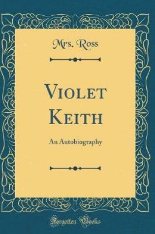 Cover of Violet Keith: An Autobiography (Classic Reprint)