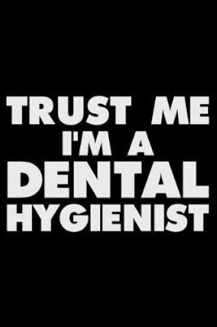 Cover of Trust Me I'm a Dental Hygienist