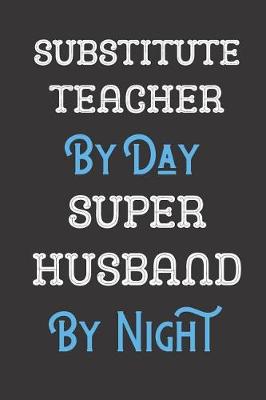 Book cover for Substitute Teacher By Day Super Husband By Night