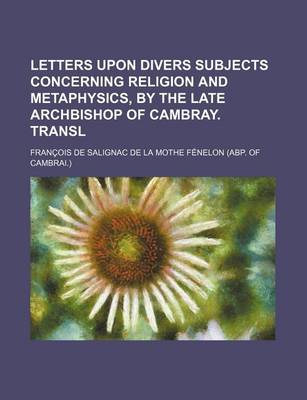 Book cover for Letters Upon Divers Subjects Concerning Religion and Metaphysics, by the Late Archbishop of Cambray. Transl