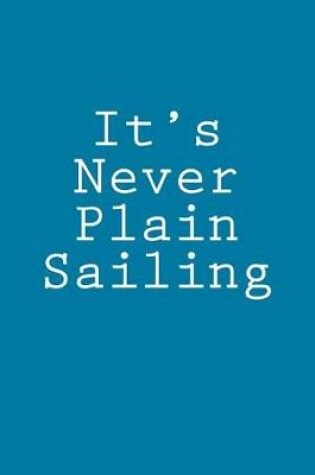 Cover of It's Never Plain Sailing