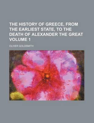 Book cover for The History of Greece, from the Earliest State, to the Death of Alexander the Great Volume 1