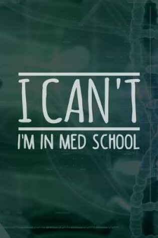 Cover of I Can't I'm In Med School