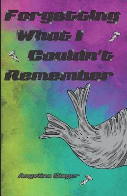 Cover of Forgetting What I Couldn't Remember