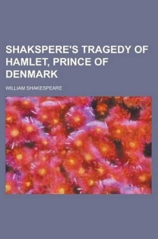 Cover of Shakspere's Tragedy of Hamlet, Prince of Denmark