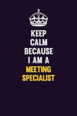 Book cover for Keep Calm Because I Am A Meeting Specialist