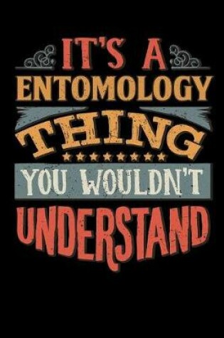 Cover of Its A Entomology Thing You Wouldnt Understand